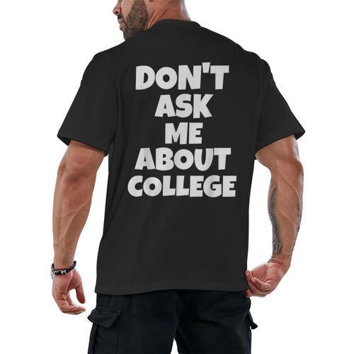 2023 GRADUATION GIFT DON'T ASK ME ABOUT COLLEGE Men's Back Print T-Shirt - Best Gift Smart