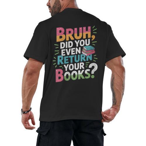 Bruh Did You Even Return Your Books Cool Men's Back Print T-Shirt - Bookorys