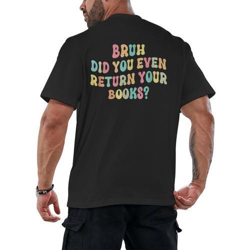 Bruh Did You Even Return Your Books Librarian Teacher Book Men's Back Print T-Shirt - Bookorys DE