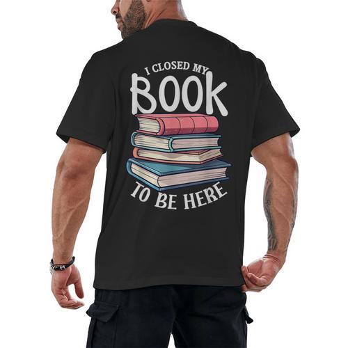 I Closed My Book To Be Here Books Lover Bookworm Men's Back Print T-Shirt - Bookorys