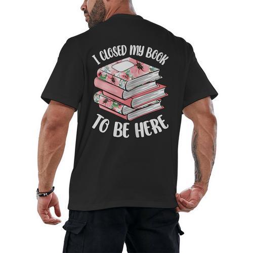 I Closed My Book To Be Here Reading Bookworm Women Girls Men's Back Print T-Shirt - Bookorys DE