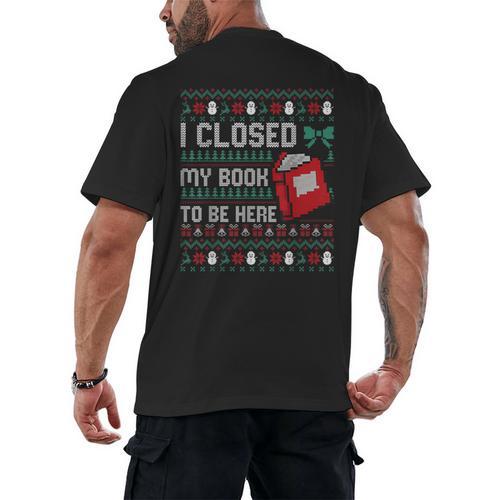 I Closed My Book To Be Here Ugly Christmas Sweater Men's Back Print T-Shirt - Bookorys DE