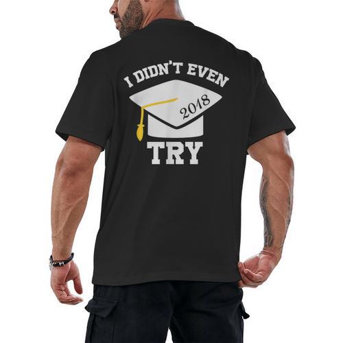 I Didn't Even Try 2018 Senior Graduation Shirt Men's Back Print T-Shirt - Best Gift Smart