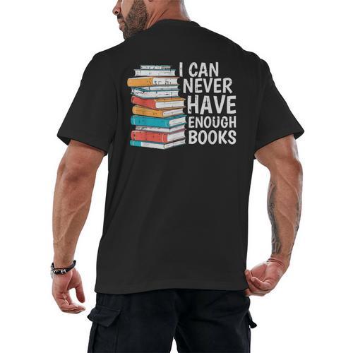 I Can Never Have Enough Books Reading Lover Bookworm Reader Men's Back Print T-Shirt - Bookorys