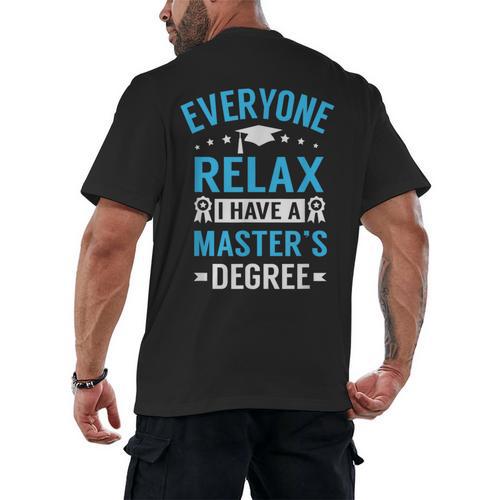 Everyone Relax I Have A Master's Degree Graduation Men's Back Print T-Shirt - Best Gift Smart