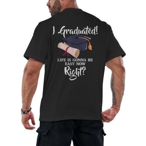 I Graduated Life Is Gonna Be Easy Now Right Graduation Men's Back Print T-Shirt - Best Gift Smart