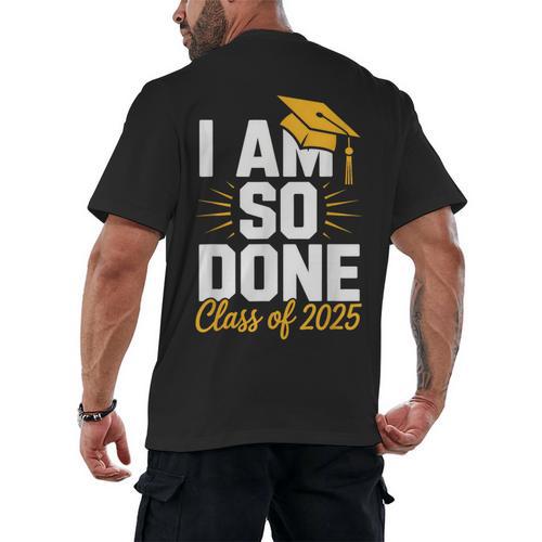 Graduation Class Of 2025 I Am So Done Senior Student Men's Back Print T-Shirt - Best Gift Smart