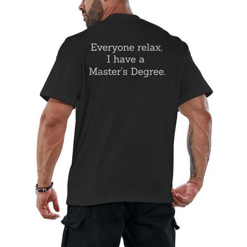 Graduation Shirt Everyone Relax I Have a Master's Degree Men's Back Print T-Shirt - Best Gift Smart