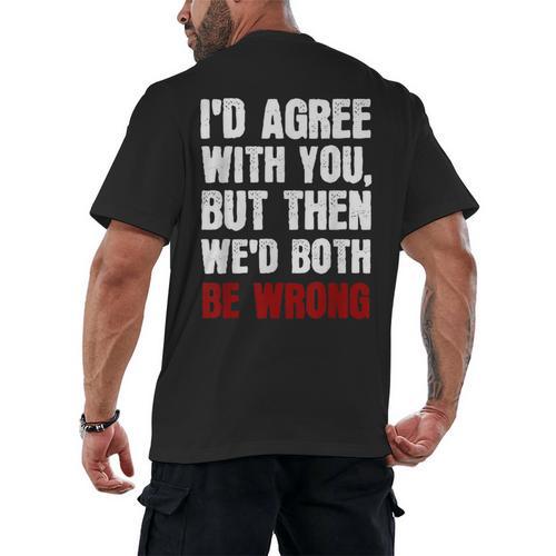 Humor Sarcastic Introvert Quote I'd Agree With You Men's Back Print T-Shirt - Raresse