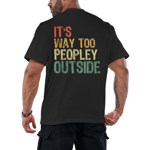 It's Way Too Peopley Outside Introvert Sarcastic Vintage Men's Back Print T-Shirt - Raresse