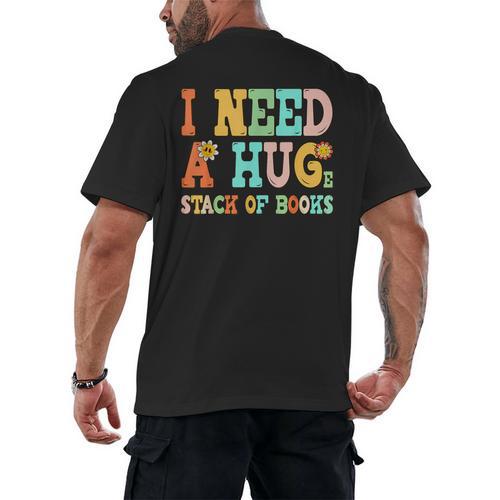 I Need A Huge Stack Of Books Reading Bookworm Joke Men's Back Print T-Shirt - Bookorys