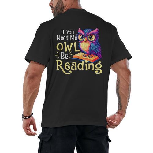 If You Need Me Owl Be Reading Book Lover Reading Bookworm Men's Back Print T-Shirt - Bookorys
