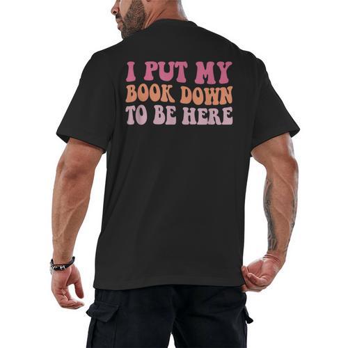 I Put My Book Down To Be Here Book Lover Book Nerd Men's Back Print T-Shirt - Bookorys