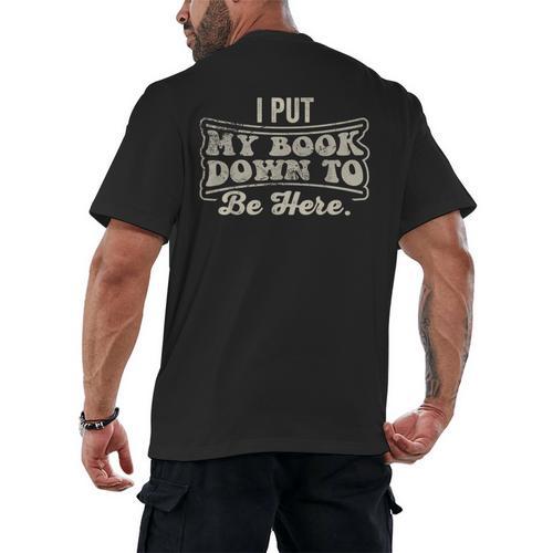 I Put My Book Down To Be Here Reader Men's Back Print T-Shirt - Bookorys