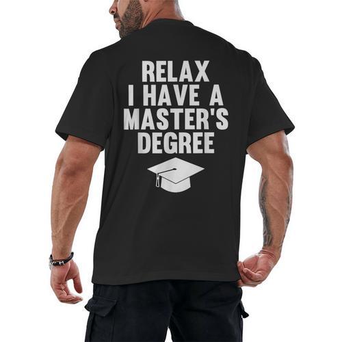 Relax I Have a Master's Degree Graduation Men's Back Print T-Shirt - Best Gift Smart