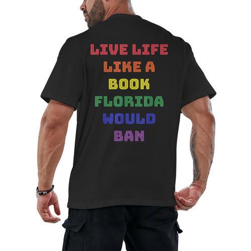 Sarcastic Live Life Like a Book Florida Would Ban Men's Back Print T-Shirt - Bookorys