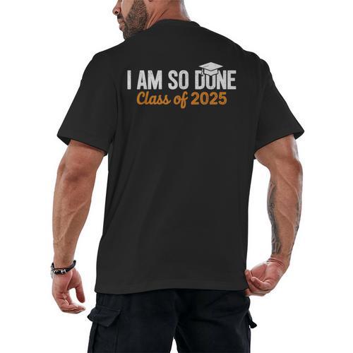 I Am So Done Graduation Announcements Him Her Class Of 2025 Men's Back Print T-Shirt - Best Gift Smart