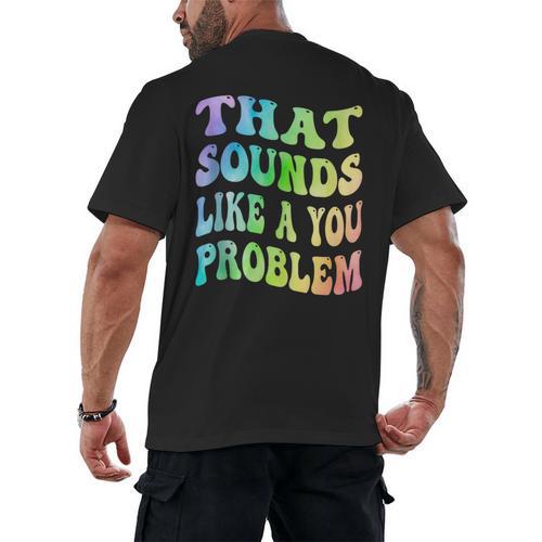 That Sounds Like A You Problem Groovy Introvert Men's Back Print T-Shirt - Raresse