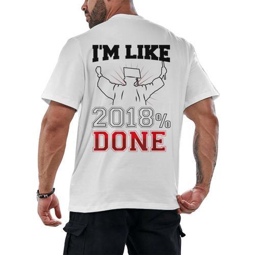 Graduation T Shirt I'm Like 2018 Done Class Of Men's Back Print T-Shirt - Best Gift Smart