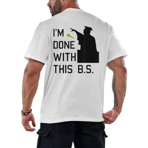 I'm Done With This BS College Graduation Shirt Men's Back Print T-Shirt - Best Gift Smart