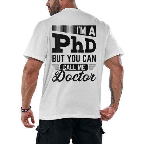I'm A PhD Call Me Doctor Doctorate Degree Graduation Men's Back Print T-Shirt - Best Gift Smart