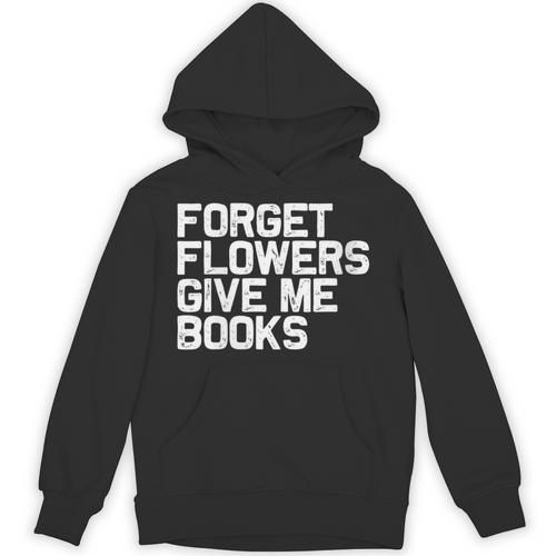 Book Lover Forget Flowers Give Me Books Unisex Hoodie - Bookorys UK