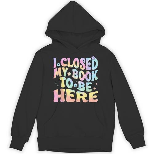 Book Readers I Closed My Book To Be Here Unisex Hoodie - Bookorys CA
