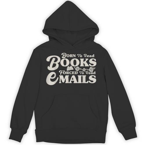 Born To Read Books Forced To Read Emails Bookish Bookworm Unisex Hoodie - Bookorys CA
