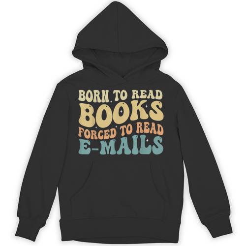Born To Read Books Forced To Read Emails Reading Books Dad Unisex Hoodie - Bookorys