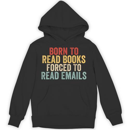 Born To Read Books Forced To Read Emails Reading Unisex Hoodie - Bookorys