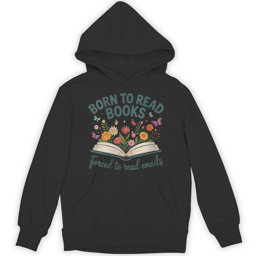 Born To Read Books Forced To Read Emails Unisex Hoodie - Bookorys UK