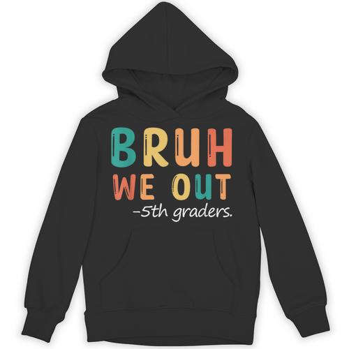 Bruh We Out 5th Graders Fifth Grade Graduation Unisex Hoodie - Best Gift Smart