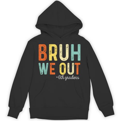 Bruh We Out 6th Graders Second Grade Graduation Unisex Hoodie - Best Gift Smart