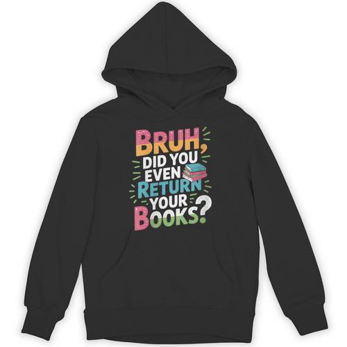 Bruh Did You Even Return Your Books Cool Unisex Hoodie - Bookorys CA