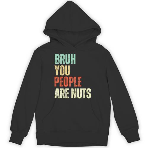 Bruh You People Are Nuts Introvert Saying Mean Unisex Hoodie - Raresse