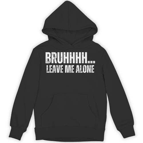 Bruhhhh Leave Me Alone Humor Introvert Sarcastic Unisex Hoodie - Raresse