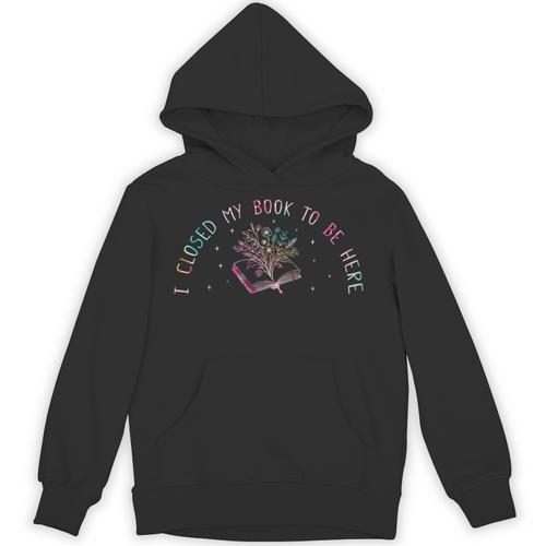 I Closed My Book To Be Here Book Lover Unisex Hoodie - Bookorys