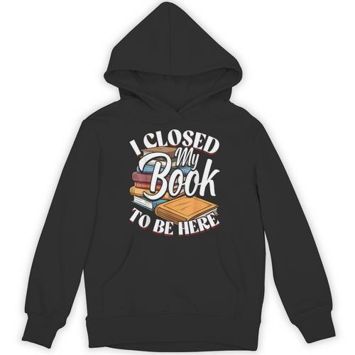 I Closed My Book To Be Here T-Shirt Book Lover Bookworm Unisex Hoodie - Bookorys CA