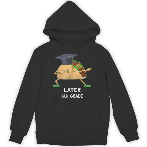 Dabbing Taco 6th Grade Graduation Shirt Sixth Grade Later Unisex Hoodie - Best Gift Smart