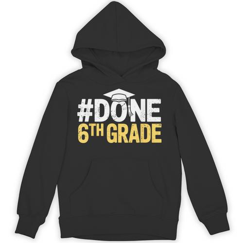 Done 6th Grade Graduation Sixth Grade 6th Graders Unisex Hoodie - Best Gift Smart