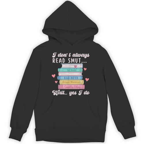 I Don't Always Read Smut Books Smutt Bookish Smutty Book Unisex Hoodie - Bookorys UK