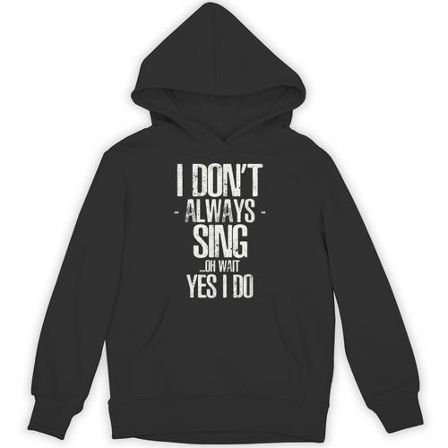 I Don't Always Sing Oh Wait Yes I Do Shirt Graduation Unisex Hoodie - Best Gift Smart
