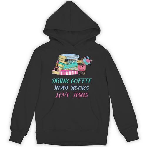 Drink Coffee Read Books Love Jesus Christian Religious God Unisex Hoodie - Bookorys