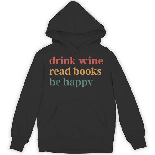 Drink Wine Read Books Be Happy Unisex Hoodie - Bookorys