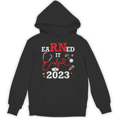 Earned It 2023 For Nurse Graduation Or RN LPN Class Of Unisex Hoodie - Best Gift Smart