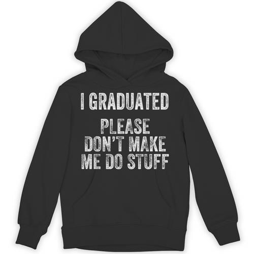 I GRADUATED Please Don’t Make Me Do Stuff Graduation Unisex Hoodie - Best Gift Smart