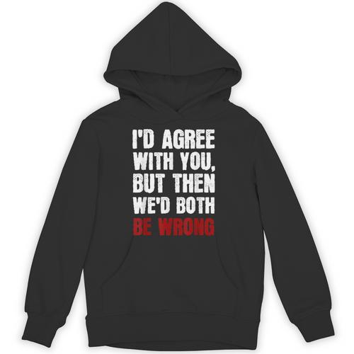 Humor Sarcastic Introvert Quote I'd Agree With You Unisex Hoodie - Raresse