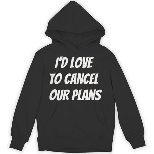 I'd Love To Cancel Our Plans Introvert Humor Art Unisex Hoodie - Raresse