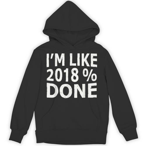 I'm Like 2018 Done Shirt Graduation Unisex Hoodie - Best Gift Smart