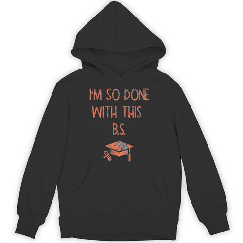 I'm So Done With This BS Graduation Unisex Hoodie - Best Gift Smart